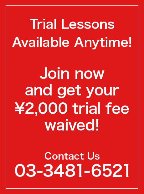 Trial Lessons Available Anytime! Join now and get your ¥2,000 trial fee waived!